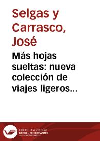 Más hojas sueltas : nueva colección de viajes ligeros alrededor de varios asuntos / por José Selgas y Carrasco | Biblioteca Virtual Miguel de Cervantes