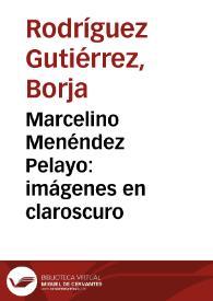 Marcelino Menéndez Pelayo: imágenes en claroscuro | Biblioteca Virtual Miguel de Cervantes