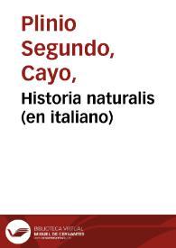 Historia naturalis (en italiano) / Cayo Plinio Segundo; trad. da Cristoforo Landino. | Biblioteca Virtual Miguel de Cervantes