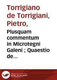 Plusquam commentum in Microtegni Galeni ; : Quaestio de hypostasi / Turisanus Cartusiensis. | Biblioteca Virtual Miguel de Cervantes