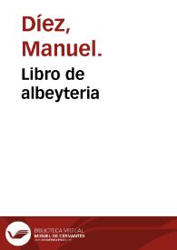Libro de albeyteria / Manuel Díez; trad. por Martín Martínez de Ampiés. | Biblioteca Virtual Miguel de Cervantes