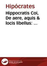 Hippocratis Coi, De aere, aquis & locis libellus : eiusdem De flatibus Graece et latine / Iano Cornario ... interprete. | Biblioteca Virtual Miguel de Cervantes