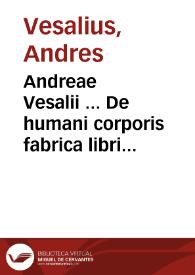Andreae Vesalii ... De humani corporis fabrica libri septem ... | Biblioteca Virtual Miguel de Cervantes