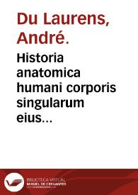 Historia anatomica humani corporis singularum eius partium... / authore Andrea Laurentio... | Biblioteca Virtual Miguel de Cervantes