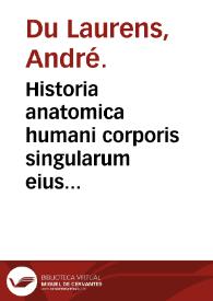 Historia anatomica humani corporis singularum eius partium... / authore Andrea Laurentio... | Biblioteca Virtual Miguel de Cervantes