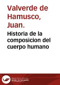 Historia de la composicion del cuerpo humano / escrita por Ioan de Valuerde de Hamusco. | Biblioteca Virtual Miguel de Cervantes