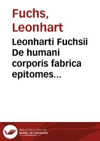 Leonharti Fuchsii De humani corporis fabrica epitomes pars altera. | Biblioteca Virtual Miguel de Cervantes
