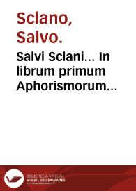 Salvi Sclani... In librum primum Aphorismorum Hippocratis commentaria... | Biblioteca Virtual Miguel de Cervantes