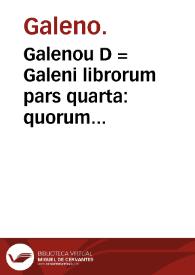 Galenou D = Galeni librorum pars quarta : quorum indicem VIII pagina continet. | Biblioteca Virtual Miguel de Cervantes