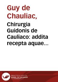 Chirurgia Guidonis de Cauliaco : addita recepta aquae balnei de porecta per... Thuram de Castello... | Biblioteca Virtual Miguel de Cervantes