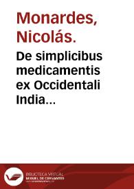 De simplicibus medicamentis ex Occidentali India delatis, quorum in medicina vsus est / auctore D. Nicolao Monardis...; interprete Carolo Clusio... | Biblioteca Virtual Miguel de Cervantes