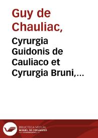Cyrurgia Guidonis de Cauliaco et Cyrurgia Bruni, Teorici, Rolandi, Lanfranci, Rogerii, Bertapalie. | Biblioteca Virtual Miguel de Cervantes
