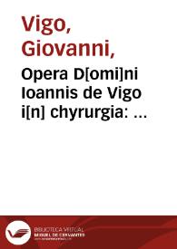 Opera D[omi]ni Ioannis de Vigo i[n] chyrurgia : Additur Chyrurgia Mariani Sancti Barolitani... | Biblioteca Virtual Miguel de Cervantes