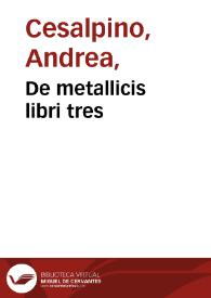 De metallicis libri tres / Andrea Caesalpino auctore... | Biblioteca Virtual Miguel de Cervantes