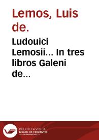 Ludouici Lemosii... In tres libros Galeni de naturalibus facultatibus commentarii... | Biblioteca Virtual Miguel de Cervantes