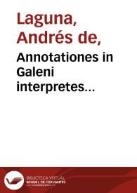 Annotationes in Galeni interpretes... / Andrea Lacuna... autore. | Biblioteca Virtual Miguel de Cervantes
