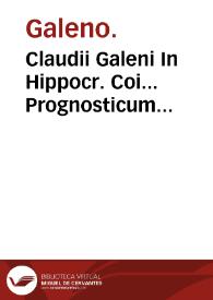Claudii Galeni In Hippocr. Coi... Prognosticum commentarius... / interprete... Ioan. Gorraeo... | Biblioteca Virtual Miguel de Cervantes