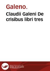 Claudii Galeni De crisibus libri tres / Nicolao Leoniceno interprete... | Biblioteca Virtual Miguel de Cervantes