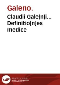 Claudii Gale[n]i... Definitio[n]es medice / Iona Philologo interprete. | Biblioteca Virtual Miguel de Cervantes