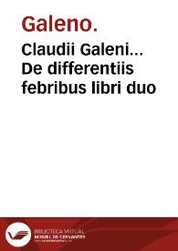 Claudii Galeni... De differentiis febribus libri duo / Laurentio Laurentiano interprete; accurate per Simonem Thomam... | Biblioteca Virtual Miguel de Cervantes
