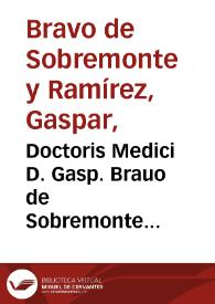 Doctoris Medici D. Gasp. Brauo de Sobremonte Ramirez... Resolutionum & consultationum medicarum... | Biblioteca Virtual Miguel de Cervantes