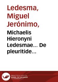 Michaelis Hieronyni Ledesmae... De pleuritide commentariolus. | Biblioteca Virtual Miguel de Cervantes