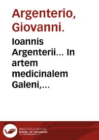 Ioannis Argenterii... In artem medicinalem Galeni, commentarii tres... | Biblioteca Virtual Miguel de Cervantes