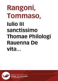 Iulio III sanctissimo Thomae Philologi Rauenna De vita hominis vltra CXX annos protrahenda ... | Biblioteca Virtual Miguel de Cervantes