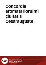 Concordia aromatarioru[m] ciuitatis Cesarauguste. | Biblioteca Virtual Miguel de Cervantes