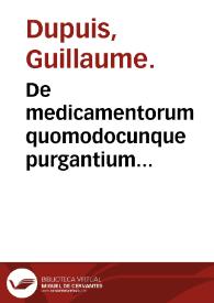De medicamentorum quomodocunque purgantium facultatibus, nusquam anteà neque dictis, neque per ordinem digestis libri duo ... / authore Guilielmo Puteano ... | Biblioteca Virtual Miguel de Cervantes