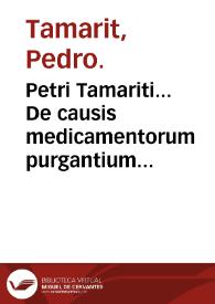 Petri Tamariti... De causis medicamentorum purgantium libri duo... | Biblioteca Virtual Miguel de Cervantes