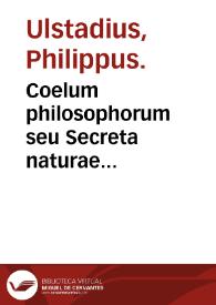 Coelum philosophorum seu Secreta naturae ... / a Philippo Vlstadio adiectis ... | Biblioteca Virtual Miguel de Cervantes