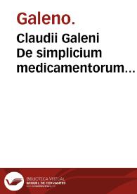 Claudii Galeni De simplicium medicamentorum facultatibus libri XI / Theodorico Gerardo Gaudano interprete... | Biblioteca Virtual Miguel de Cervantes