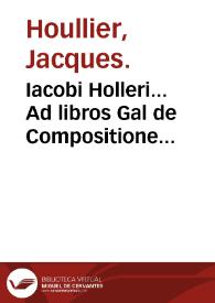 Iacobi Holleri... Ad libros Gal de Compositione medicamentorum... perioche VIII. | Biblioteca Virtual Miguel de Cervantes