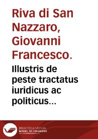 Illustris de peste tractatus iuridicus ac politicus Ioann. Francisci Ripae... / hoc tempore periculosissimo accurate recognitus opera Ioannis Neldelii... | Biblioteca Virtual Miguel de Cervantes