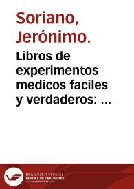 Libros de experimentos medicos faciles y verdaderos : recopilados de grauissimos autores / por el doctor Hieronymo Soriano... | Biblioteca Virtual Miguel de Cervantes