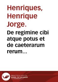 De regimine cibi atque potus et de caeterarum rerum non naturalium vsu noua enarratio... | Biblioteca Virtual Miguel de Cervantes