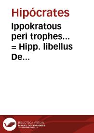 Ippokratous peri trophes... = Hipp. libellus De alimento / a Steph. Gormeleno... è Graeco in Latinum Co[n]uersus & commentarius illustratus. | Biblioteca Virtual Miguel de Cervantes