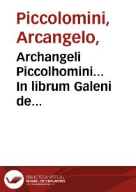 Archangeli Piccolhomini... In librum Galeni de humoribus com[m]mentarii... | Biblioteca Virtual Miguel de Cervantes