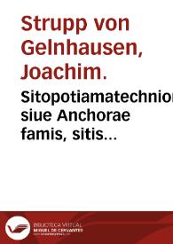 Sitopotiamatechnion siue Anchorae famis, sitis valetudinisque mortalium adumbratium... / per Ioach. Struppium à Geilhausen... | Biblioteca Virtual Miguel de Cervantes