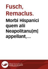 Morbi Hispanici quem alii Neapolitanu[m] appellant, curandi per ligni Indici... / autore Remaclo F. Lymburgensi. | Biblioteca Virtual Miguel de Cervantes