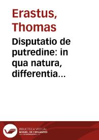 Disputatio de putredine : in qua natura, differentia et causa putredinis ex Aristotele... clare exponitur... | Biblioteca Virtual Miguel de Cervantes