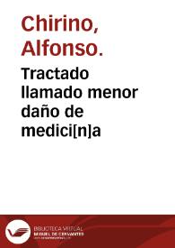 Tractado llamado menor daño de medici[n]a / co[m]puesto por el muy famoso maestro Alfonso chirino ... | Biblioteca Virtual Miguel de Cervantes