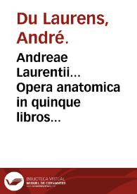 Andreae Laurentii... Opera anatomica in quinque libros diuisa... / authore Andreae Laurentio... | Biblioteca Virtual Miguel de Cervantes