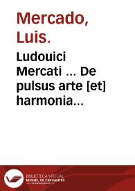 Ludouici Mercati ... De pulsus arte [et] harmonia libri duo ... | Biblioteca Virtual Miguel de Cervantes