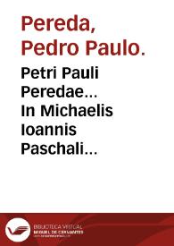 Petri Pauli Peredae... In Michaelis Ioannis Paschali methodum curandi scholia, exercentibus medicinam maxime vtilia... | Biblioteca Virtual Miguel de Cervantes