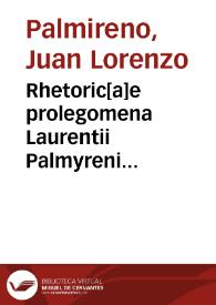 Rhetoric[a]e prolegomena Laurentii Palmyreni... | Biblioteca Virtual Miguel de Cervantes