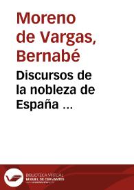 Discursos de la nobleza de España ... / por Bernabe Moreno de Vargas... | Biblioteca Virtual Miguel de Cervantes