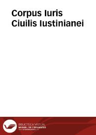 Corpus Iuris Ciuilis Iustinianei / cum commentariis Accursii, scholiis Contii, et Dionysii Gothofredi ... quibus nouissima hac editione accessere Iacobi Cuiacii ... notae, observationes [et] emendationes ...; Tomus primus, continens Digestum vetus ... | Biblioteca Virtual Miguel de Cervantes