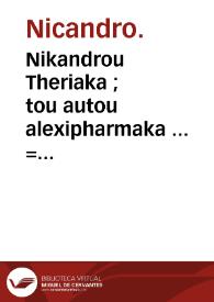 Nikandrou Theriaka ; : tou autou alexipharmaka ... = Nicandri Theriaca ; eiusdem Alexipharmaka ... | Biblioteca Virtual Miguel de Cervantes